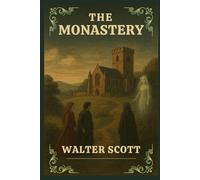 The Monastery: A Scottish Historical Romance of Faith, Intrigue, and the Supernatural With Original Illustrations
