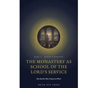 The Monastery as School of the Lord's Service: How Benedict Built, Prayed, and Wrote