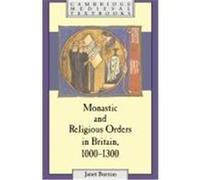 The Monastic and Religious Orders in Britain 1000-1300, Cambridge Medieval Textbooks Janet E. Burton (Auteur)