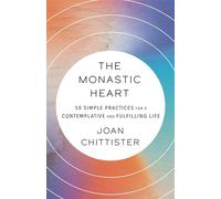 The Monastic Heart: 50 Simple Practices for a Contemplative and Fulfilling Life
