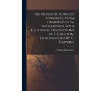 The Monastic Ruins Of Yorkshire, From Drawings By W. Richardson. With Historical Descriptions By E. Churton. Lithographed By G. Hawkins