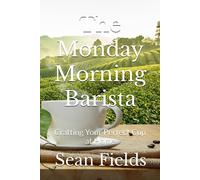 The Monday Morning Barista: Crafting Your Perfect Cup At Home