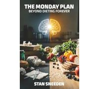 THE MONDAY PLAN: BEYOND DIETING FOREVER