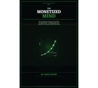 The Monetized Mind: Why Your Income Isn’t Growing - and the Psychology System to Turn Your Skills, Identity, and Value into Real Income and Scalable Opportunities