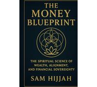 The Money Blueprint: The Spiritual Science Of Wealth, Alignment, And Financial Soverignty