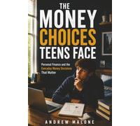 The Money Choices Teens Face: Personal Finance and the Everyday Money Decisions That Matter