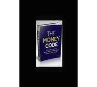 THE MONEY CODE: Why Some People Build Wealth While Others Stay Stuck