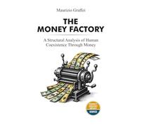 THE MONEY FACTORY: A Structural Analysis of Human Coexistence Through Money