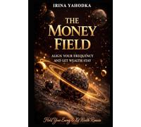 The Money Field: Align Your Frequency and Let Wealth Stay