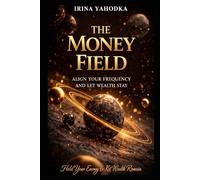 The Money Field: Align Your Frequency and Let Wealth Stay
