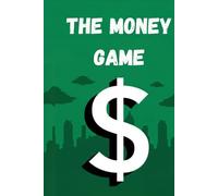 The Money Game: A Step-by-Step Guide to Financial Freedom and a Life of Purpose