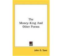 The Money-King and Other Poems Saxe, John Godfrey (Auteur)