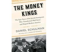 The Money Kings: The Epic Story of the Jewish Immigrants Who Transformed Wall Street and Shaped Modern America
