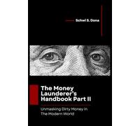 The Money Launderer’s Handbook Part II: Unmasking Dirty Money in the Modern World