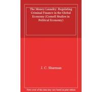 The Money Laundry: Regulating Criminal Finance in the Global Economy (Cornell Studies in Political Economy) - [Livre en VO] J C Sharman (Auteur)