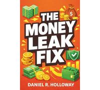The Money Leak Fix: A Practical Workbook to Stop Overspending, Build Better Habits, and Take Control of Your Money