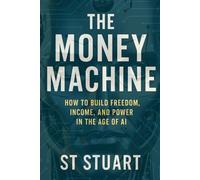 The Money Machine: Automate your wealth with the modern day "Industrial Revolution"