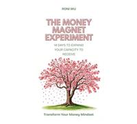 The Money Magnet Experiment: 14 Days To Expand Your Capacity To Receive