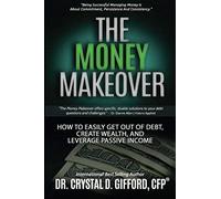 The Money Makeover: How To Easily Get Out Of Debt, Create Wealth, And Leverage Passive Income