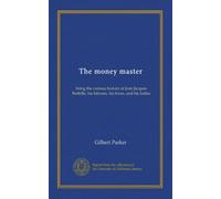 The money master: being the curious history of Jea