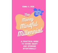 The Money Mindful Millennial: A Practical Guide to Saving Smart and Spending Intentionally