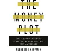 The Money Plot by Frederick Kaufman Frederick Kaufman (Auteur)