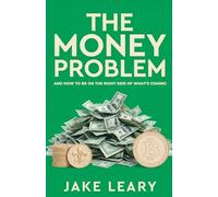 The Money Problem: And How to Be on the Right Side of What's Coming