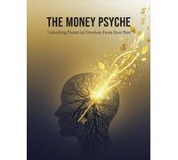 The Money Psyche: Unlocking Financial Freedom From Your Past
