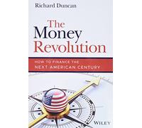 The Money Revolution: How to Finance the Next American Century