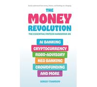 The Money Revolution: The Essential Fintech Handbook on AI Banking, Cryptocurrency, Robo-Advisory, Neo Banking, Crowdfunding, and More