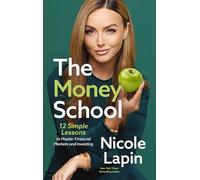 The Money School: 12 Simple Lessons to Master Financial Markets and Investing