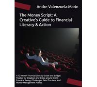 The Money Script: A Creative’s Guide to Financial Literacy & Action: A 12-Month Financial Literacy Guide and Budget Tracker for Creatives and those ... Debt Trackers, and Money Management Habits.