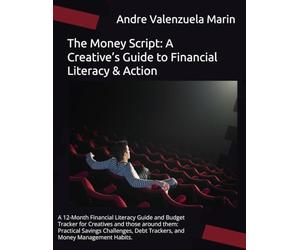 The Money Script: A Creative’s Guide to Financial Literacy & Action: A 12-Month Financial Literacy Guide and Budget Tracker for Creatives and those ... Debt Trackers, and Money Management Habits.