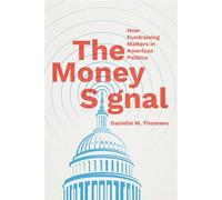 The Money Signal How Fundraising Matters in American Politics - Danielle M. Thomsen - University Of Chicago Press - ebook (ePub) - Livre