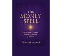 The Money Spell: Reclaiming Power From The Illusion Of Money