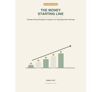 THE MONEY STARTING LINE: A Simple 30-Day Workbook to Organize Your Spending, Bills & Savings