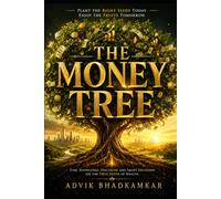 The Money Tree: Plant the Right Seeds Today. Enjoy the Fruits Tomorrow