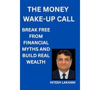 The Money Wake-Up Call: Break Free from Financial Myths and Build Real Wealth