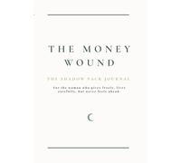 The Money Wound: A Shadow Work Journal for Healing Money Trauma, Scarcity Thinking, Underearning, and Your Relationship with Receiving: From money ... more confident relationship with money.