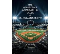 The Moneyball Approach to Sales & Sales Management: Unleashing Data-Driven Strategies for Success