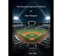 The Moneyball Approach Workbook for Sales Management: Step-by-Step Exercises to Apply Moneyball Strategies to Your Sales Team