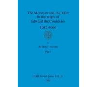 The Moneyer And The Mint In The Reign Of Edward The Confessor 1042-1066, Part I