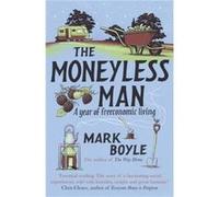 The Moneyless Man by Mark Boyle Mark Boyle (Auteur)