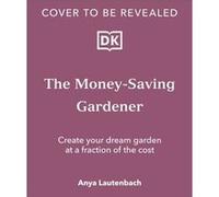 The MoneySaving Gardener by Anya Lautenbach Anya Lautenbach (Auteur)