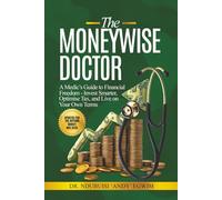 The Moneywise Doctor: A Medic’s Guide to Financial Freedom: Invest Smarter, Optimise Tax, and Live on Your Own Terms