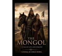 THE MONGOL: A TALE OF LOVE AND CONQUEST
