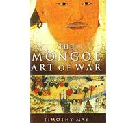 The Mongol Art of War: Chinggis Khan and the Mongol Military System