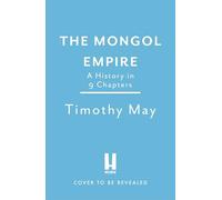 The Mongol Empire: A History in 9 Chapters