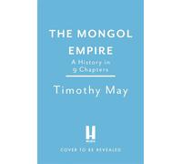 The Mongol Empire A History in 9 Chapters - Dr Timothy May - Headline Welbeck Non-Fiction - ebook (ePub) - Livre
