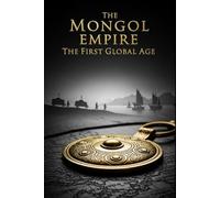 The Mongol Empire The First Global Age: Trade Ideas and Plague in the Age of Genghis Khan